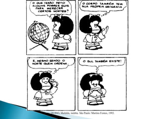 Fonte: QUINO, Mafalda, inédita. São Paulo: Martins Fontes, 1993.