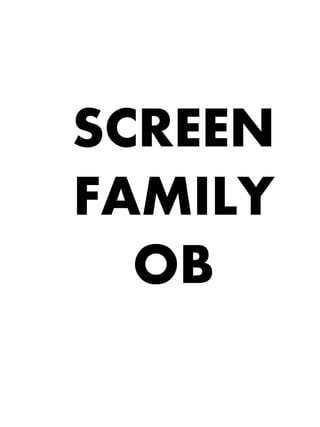 SCREEN
FAMILY
OB
 
