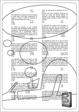 a) 24                              b) 35            Danilo, que, sabe-se, não se relacionam um com o
c) 70                              d) 140           outro.
                                                    Portanto, para evitar problemas, decidiu-se que
40) (Cefet-MG) Um professor quer formar comissões   esses dois, juntos, não deveriam participar da
de quatro alunos numa classe constituída de 10      comissão a ser formada. Nessas condições, de
rapazes e 7 moças. O número de comissões nas        quantas maneiras distintas se pode formar essa
quais participará somente uma moça é                comissão?
a) 70                                b) 140         a) 70                                b) 35
c) 560                               d) 840         c) 45                                d) 55
e) 1020
                                                    47) (PUC-PR) Oito políticos foram convidados a
41) (UEPA) O presidente de uma Comissão             participar de uma mesa em uma convenção. Os
Parlamentar Mista de Inquérito (CPMI) escolheu 5    lugares eram contíguos e dispostos em linha, de um
senadores e 6 deputados federais para formação de   mesmo lado da mesa. Sabendo que o político A não
subcomissões com 5 parlamentares, sendo 2           suporta o político B, não podendo sentar juntos, de
senadores e 3 deputados federais. Assim, o número   quantas maneiras a mesa poderá ser composta?
de subcomissões que podem ser formadas com os       a) 56                               b) 5040
parlamentares escolhidos é:                         c) 30240                            d) 35280
a) 30                               b) 90           e) 40320
c) 150                              d) 200
e) 240                                              48) (Cefet-MG) Os alunos da 3ª série do ensino
                                                    médio foram convocados para uma eleição a fim de
42) (UEL) Antônio e Bruno são membros atuantes do   escolherem dois representantes de turma e três
Grêmio Estudantil e estão se formando numa turma    membros da comissão de formatura, sendo proibida
de 28 alunos. Uma comissão de formatura, com 5      a acumulação de funções. Após uma seleção prévia,
membros, deve ser formada para a organização dos    indicaram-se oito candidatos potenciais. O número
festejos. Quantas comissões podem ser formadas de   de formas possíveis para fazer essa escolha é
modo que Antônio e Bruno sejam membros?             expresso por
a) 2600                             b) 9828         a) A8,2 x A6,3                      b) C8,2 x A6,3
c) 9288                             d) 3276         c) C8,2 x C6,3                      d) A8,2 x C6,3
e) 28
                                                    49) (Fuvest) Em uma classe de 9 alunos, todos se
43) (Cefet-MG) Um técnico de futebol de salão       dão bem, com exceção de Andréia, que vive
dispõe de 7 jogadores de linha e 2 goleiros, para   brigando com Manoel e Alberto. Nessa classe, será
formar um time composto por um goleiro e quatro     constituída uma comissão de cinco alunos, com a
jogadores. O número de maneiras diferentes que      exigência de que cada membro se relacione bem
esse técnico pode escalar seu time é                com todos os outros. Quantas comissões podem ser
a) 63                                b) 70          formadas?
c) 126                               d) 840         a) 71                              b) 75
e) 1 680                                            c) 80                              d) 83
                                                    e) 87
44) (UECE) Com um grupo de 15 pessoas, do qual
fazem parte Lúcia e José, o número de comissões     50) (UFMT) A Copa do Mundo de Futebol, realizada
distintas que se podem formar com 5 membros,        na Alemanha a partir de junho de 2006, contou com
incluindo, necessariamente, Lúcia e José, é:        a participação de 32 seleções divididas em 8 grupos
a) 3003                               b) 792        com 4 equipes cada, na primeira fase. Dado que, em
c) 455                                d) 286        cada grupo, as seleções jogarão entre si uma única
                                                    vez, qual o total de jogos previstos para a primeira
45) (UECE) Dos 21 vereadores de uma Câmara          fase?
Municipal, 12 são homens e 9 são mulheres. O        a) 32                                 b) 40
número de Comissões de vereadores, constituídas     c) 48                                 d) 44
com 5 membros, de forma a manter-se sempre 3        e) 96
participantes de um sexo e 2 do outro, é igual a:
a) 10.364                    b) 11.404              51) (UFMG) Um teste é composto por 15 afirmações.
c) 12.436                    d) 13.464              Para cada uma delas, deve-se assinalar, na folha de
                                                    respostas, uma das letras V ou F, caso a afirmação
46) (UFMG) A partir de um grupo de oito pessoas,    seja, respectivamente, verdadeira ou falsa.
quer-se formar uma comissão constituída de quatro   A fim de se obter, pelo menos, 80% de acertos, o
integrantes. Nesse grupo, incluem-se Gustavo e      número de maneiras diferentes de se marcar a folha
                                                    de respostas é:
 
