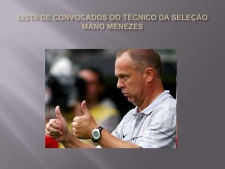 Lista de convocados do técnico da seleção Mano menezes 