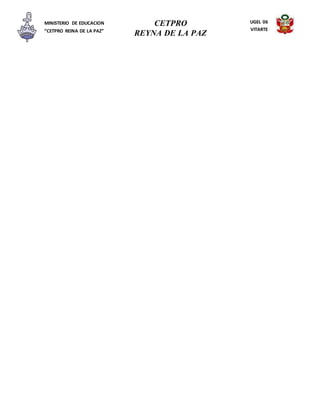 CETPRO
REYNA DE LA PAZ
MINISTERIO DE EDUCACION
“CETPRO REINA DE LA PAZ”
UGEL 06
VITARTE
 