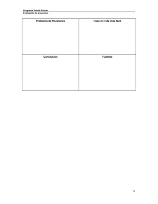 Programa Intel® Educar 
Evaluación de proyectos 
Problema de fracciones 
Hace mi vida más fácil 
Conclusión 
Fuentes 
19 
 