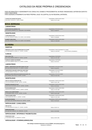 CATÁLOGO DA REDE PRÓPRIA E CREDENCIADA 
PARA INFORMAÇÕES E AGENDAMENTO DE CONSULTAS, EXAMES E PROCEDIMENTOS, NA REDE CREDENCIADA, ENTRAR EM CONTATO 
COM O PRESTADOR. 
PARA AGENDAR ATENDIMENTO NA REDE PRÓPRIA, LIGUE 155 (CAPITAL) OU NA REGIONAL (INTERIOR). 
LUCIANA ELIAS CARDOSO DOS SANTOS 
RUA CAETES, 708 SALA 201 - CENTRO - MOEMA 
Especialidade(s): ODONTOLOGIA CLINICA 
Telefone: (37) 9171-8243 
NOVA SERRANA 
LABORATÓRIOS 
LABORATORIO NOVA SERRANA LTDA 
RUA ZACARIAS GUIMARAES, 500 - LARANJEIRAS - NOVA SERRANA 
Especialidade(s): PATOLOGIA CLINICA 
Telefone: (37)32261974 
ODONTÓLOGOS 
CLEBER MENDES PRADO 
RUA JOAO JOAQUIM DO AMARAL, 738 - CENTRO - NOVA SERRANA 
Especialidade(s): ODONTOLOGIA CLINICA 
Telefone: (37)32262596 
ELIZABETH LEMOS PRADO 
RUA JOAO JOAQUIM DO AMARAL, 738 - CENTRO - NOVA SERRANA 
Especialidade(s): ODONTOLOGIA CLINICA 
Telefone: (37) 3226-2596 
OLIVEIRA 
HOSPITAIS 
IRMANDADE DA SANTA CASA DE MISERICORDIA DE OLIVEIRA 
Especialidade(s): Verificar Especialidade com o Hospital 
PCA DONA MANOELITA CHAGAS, 191 - CENTRO - OLIVEIRA Telefone: (37) 3332-9750 
REALIZA PRONTO ATENDIMENTO 
CLÍNICAS 
FISIO-CLINICA LTDA 
RUA ATHOS CAMBRAIA CAMPOS, 63 - CENTRO - OLIVEIRA 
Especialidade(s): FISIOTERAPIA 
Telefone: (37) 3331 3290 
VALERIA DE LOURDES LEAO RESENDE 
RUA ATHOS CAMBRAIA CAMPOS, 189 - CENTRO - OLIVEIRA 
Especialidade(s): FISIOTERAPIA 
Telefone: (37)33314618 
LABORATÓRIOS 
EXAMYS - LABORATORIO DE ANALISES CLINICAS LTDA- ME 
RUA JOAO AUGUSTO REIS PINTO, 175 - CENTRO - OLIVEIRA 
Especialidade(s): PATOLOGIA CLINICA 
Telefone: (37)33327576 
LABORATORIO DE ANALISES CLINICAS SAO JUDAS TADEU 
PCA DONA MANOELITA CHAGAS, 191 - CENTRO - OLIVEIRA 
Especialidade(s): PATOLOGIA CLINICA 
Telefone: (37) 3331-7769 
MAXIMO DE CASTRO PRESTACAO DE SERVICOS DE SAUDE LTDA 
RUA CORONEL JOAO ALVES, 80 - CENTRO - OLIVEIRA 
Especialidade(s): PATOLOGIA CLINICA 
Telefone: (37) 3331-4420 
ODONTÓLOGOS 
DIRCE DA CONCEICAO BARROS MATTAR 
PCA XV DE NOVEMBRO, 20 SL/509 - CENTRO - OLIVEIRA 
Especialidade(s): ODONTOLOGIA CLINICA 
Telefone: (37)3331-1669 
FERNANDA FERNANDES DE PAIVA 
RUA DR COELHO DE MOURA, 45 SL/101 - CENTRO - OLIVEIRA 
Especialidade(s): ODONTOLOGIA CLINICA 
Telefone: (37)33312002 
HELOISA BARBOSA BAETA 
RUA BATISTA DE ALMEIDA, 110 SL/101 - CENTRO - OLIVEIRA 
Especialidade(s): ODONTOLOGIA CLINICA 
Telefone: (37) 3331-2265 
MONICA D AVILA NUNES PINHEIRO 
AV WALDEMAR FERNAL, 25 SL/201 - CENTRO - OLIVEIRA 
Especialidade(s): ODONTOLOGIA CLINICA 
Telefone: (37)3331-2695 
THIAGO DE ABREU FREIRE 
RUA OLEGARIO REIS PINTO, 12 - CENTRO - OLIVEIRA 
Especialidade(s): ODONTOLOGIA CLINICA 
Telefone: (37) 3331-4428 
VALERIA RIOS RESENDE 
RUA PADRE JOSE FERREIRA CARVALHO, 56 - CENTRO - OLIVEIRA 
Especialidade(s): ODONTOLOGIA CLINICA,PERITO 
Telefone: (37)33312225 
ESPECIALIDADE - CLINICA GERAL 
KEMIL MATTAR 
PCA DONA MANOELITA CHAGAS, 191 - CENTRO - OLIVEIRA Telefone: (37)33311415 
RUBENS RIOS GUSSEN 
RUA JOSE PINTO CARVALHO, 155 - APARECIDA - OLIVEIRA Telefone: (37)33312669 
ESPECIALIDADE - ORTOPEDIA E TRAUMATOLOGIA 
AFRANIO BAETA VIANA 
AV WALDEMAR FERNAL, 25 - APARECIDA - OLIVEIRA Telefone: (37)3331-4408 
ESPECIALIDADE - OTORRINOLARINGOLOGIA 
Este catálogo é atualizado diariamente no site do IPSEMG ( www.ipsemg.mg.gov.br ) 
Atualizado em 22/09/2014 Página: 135 de 213 
 