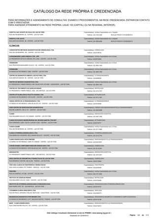 CATÁLOGO DA REDE PRÓPRIA E CREDENCIADA 
PARA INFORMAÇÕES E AGENDAMENTO DE CONSULTAS, EXAMES E PROCEDIMENTOS, NA REDE CREDENCIADA, ENTRAR EM CONTATO 
COM O PRESTADOR. 
PARA AGENDAR ATENDIMENTO NA REDE PRÓPRIA, LIGUE 155 (CAPITAL) OU NA REGIONAL (INTERIOR). 
HOSPITAL SAO VICENTE DE PAULO DE JUIZ DE FORA 
Especialidade(s): Verificar Especialidade com o Hospital 
RUA DELFIM MOREIRA, 62 - CENTRO - JUIZ DE FORA Telefone: (32) 2102-2000 
REALIZA PRONTO ATENDIMENTO 
HOSPITAL 9 DE JULHO 
RUA SANTOS DUMONT, 56 - CENTRO - JUIZ DE FORA 
Especialidade(s): Verificar Especialidade com o Hospital 
Telefone: (32) 3690-8029 REALIZA PRONTO ATENDIMENTO 
CLÍNICAS 
CARDIOCENTRO METODOS DIAGNOSTICOS EM CARDIOLOGIA LTDA 
RUA DELFIM MOREIRA, 165 - CENTRO - JUIZ DE FORA 
Especialidade(s): CARDIOLOGIA 
Telefone: (32)32158744 
CARDIOIMAGEM CLINICA MEDICA LTDA - EPP 
AV PRESIDENTE GETULIO VARGAS, 675 LJ/302 - CENTRO - JUIZ DE FORA 
Especialidade(s): Verificar Especialidade com a Clínica 
Telefone: (32)32572800 
CEDIMAGEM 
RUA PROFESSOR BENJAMIN COLUCCI, 150 - CENTRO - JUIZ DE FORA 
Especialidade(s): Verificar Especialidade com a Clínica 
Telefone: (32) 3690-1024 
CEDIMAGEM 
AV BARAO DO RIO BRANCO, 2582 - CENTRO - JUIZ DE FORA 
Especialidade(s): Verificar Especialidade com a Clínica 
Telefone: (32) 3690-1000 
CENTRO DE DIAGNOSTICO MEDICO JUIZ DE FORA LTDA 
RUA SANTOS DUMONT, 56 - CENTRO - JUIZ DE FORA 
Especialidade(s): ULTRASSONOGRAFIA 
Telefone: (32)36908006 
CENTRO DE IMAGENS DIAGNOSTICAS LTDA 
AV PRESIDENTE ITAMAR FRANCO, 4001 SALAS 412E ATE 422E - CASCATINHA - JUIZ DE FORA 
Especialidade(s): Verificar Especialidade com a Clínica 
Telefone: (32) 3690-1024 
CENTRO DE TRATAMENTO DE DOENCAS RENAIS 
AV PRESIDENTE ITAMAR FRANCO, 3020 - SAO MATEUS - JUIZ DE FORA 
Especialidade(s): NEFROLOGIA 
Telefone: (32) 3216-3167 
CENTRO OFTALMOLOGICO PALETTA GUEDES LTDA 
AV BARAO DO RIO BRANCO, 2337 SL/807 - CENTRO - JUIZ DE FORA 
Especialidade(s): OFTALMOLOGIA 
Telefone: (32) 3213-1927 
CESON CENTRO DE ULTRASONOGRAFIA LTDA 
AV BARAO DO RIO BRANCO, 2406 SALAS 201-210 - CENTRO - JUIZ DE FORA 
Especialidade(s): ULTRASSONOGRAFIA 
Telefone: (32)32150596 
CINDI-CENTRO DE INVESTIGACOES DIAGNOSTICAS 
RUA REI ALBERTO, 183 CJ 101 - CENTRO - JUIZ DE FORA 
Especialidade(s): CARDIOLOGIA,RADIODIAGNOSTICO,ULTRASSONOGRAFIA 
Telefone: (32) 4009-8999 
CLIGED 
RUA BENJAMIN COLUCCI, 50 3 ANDAR - CENTRO - JUIZ DE FORA 
Especialidade(s): ENDOSCOPIA DIGESTIVA 
Telefone: (32) 3257-7900 
CLINICA DE OLHOS E MICROCIRURGIA DR. RICARDO MARTIN LTDA-EPP 
RUA FERNANDO LOBO, 102 201 A 203,601 A 603 - CENTRO - JUIZ DE FORA 
Especialidade(s): OFTALMOLOGIA 
Telefone: (32)32154727 
CLINICA EXAME 
RUA DELFIM MOREIRA, 54 - CENTRO - JUIZ DE FORA 
Especialidade(s): Verificar Especialidade com a Clínica 
Telefone: (32) 3217-5900 
CLINICA OTORRINOLARINGOLOGICA LTDA 
RUA MARECHAL DEODORO, 552 2 ANDAR SALA 201 - CENTRO - JUIZ DE FORA 
Especialidade(s): OTORRINOLARINGOLOGIA 
Telefone: (32) 3215-7743 
CLINICA RADIOLOGICA NOVA IMAGEM 
AV BARAO DO RIO BRANCO, 2288 3 E 4 ANDAR - CENTRO - JUIZ DE FORA 
Especialidade(s): RADIODIAGNOSTICO,ULTRASSONOGRAFIA 
Telefone: (32)3229-0000 
CORUM EXAMES COMPLEMENTARES EM CARDIOLOGIA LTDA 
AV BARAO DO RIO BRANCO, 2679 SALAS 407,408 - CENTRO - JUIZ DE FORA 
Especialidade(s): CARDIOLOGIA 
Telefone: (32) 3215-2051 
ENDOGASTRO 
AV PRESIDENTE ITAMAR FRANCO, 4001 - SAO MATEUS - JUIZ DE FORA 
Especialidade(s): ENDOSCOPIA DIGESTIVA 
Telefone: (32) 3232-2041 
ERGO CENTRO DE ERGOMETRIA E REABILITACAO DE JUIZ DE FORA 
RUA MORAES E CASTRO, 300 SL/220 - PASSOS - JUIZ DE FORA 
Especialidade(s): CARDIOLOGIA 
Telefone: (32)32174909 
FISIO VIDA CLINICA DE FISIOTERAPIA E REABILITACAO 
RUA DIOGO ALVARES, 673 TERREO - BENFICA - JUIZ DE FORA 
Especialidade(s): FISIOTERAPIA 
Telefone: (32)32225368 
FISIOTREL 
RUA DO SAMPAIO, 375 389 - CENTRO - JUIZ DE FORA 
Especialidade(s): Verificar Especialidade com a Clínica 
Telefone: (32) 2101-5600 
INSTITUTO DE DOENCAS RENAIS 
RUA BENJAMIN COLUCCI, 46/50 - CENTRO - JUIZ DE FORA 
Especialidade(s): NEFROLOGIA 
Telefone: (32)32160466 
INSTITUTO DE OTORRINOLARINGOLOGIA E FONOAUDIOLOGIA 
RUA PADRE CAFE, 751 - SAO MATEUS - JUIZ DE FORA 
Especialidade(s): FONOAUDIOLOGIA,OTORRINOLARINGOLOGIA 
Telefone: (32)32184747 
LITHOMINAS CLINICA UROLOGICA LTDA 
RUA DR PAULO JAPIASSU COELHO, 400 SL/202 - CASCATINHA - JUIZ DE FORA 
Especialidade(s): UROLOGIA 
Telefone: (32)32364079 
MAGNESCAN DIAGNOSTICO POR IMAGEM LTDA 
AV BARAO DO RIO BRANCO, 4477 1302 BOM PASTOR - PASSOS - JUIZ DE FORA 
Especialidade(s): RESSONANCIA MAGNETICA,TOMOGRAFIA COMPUTADORIZADA 
Telefone: (32)32170189 
MASP - CLINICA RADIOLOGICA 
RUA CONSTANTINO PALETA, 129 - CENTRO - JUIZ DE FORA 
Especialidade(s): RADIODIAGNOSTICO,ULTRASSONOGRAFIA 
Telefone: (32)32154810 
Este catálogo é atualizado diariamente no site do IPSEMG ( www.ipsemg.mg.gov.br ) 
Atualizado em 22/09/2014 Página: 146 de 213 
 