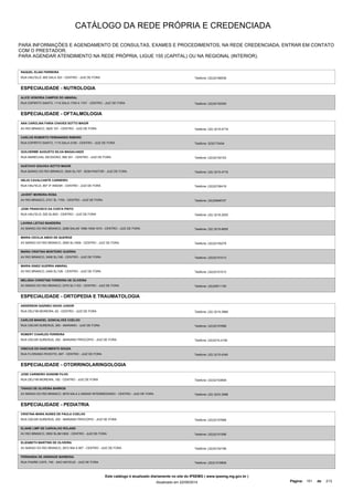 CATÁLOGO DA REDE PRÓPRIA E CREDENCIADA 
PARA INFORMAÇÕES E AGENDAMENTO DE CONSULTAS, EXAMES E PROCEDIMENTOS, NA REDE CREDENCIADA, ENTRAR EM CONTATO 
COM O PRESTADOR. 
PARA AGENDAR ATENDIMENTO NA REDE PRÓPRIA, LIGUE 155 (CAPITAL) OU NA REGIONAL (INTERIOR). 
RAQUEL ELIAS FERREIRA 
RUA HALFELD, 805 SALA 303 - CENTRO - JUIZ DE FORA Telefone: (32)32168538 
ESPECIALIDADE - NUTROLOGIA 
ALICE HONORIA CAMPOS DO AMARAL 
RUA ESPIRITO SANTO, 1115 SALA 1705 A 1707 - CENTRO - JUIZ DE FORA Telefone: (32)32152250 
ESPECIALIDADE - OFTALMOLOGIA 
ANA CAROLINA FARIA CHAVES SOTTO MAIOR 
AV RIO BRANCO, 3925 107 - CENTRO - JUIZ DE FORA Telefone: (32) 3215-4718 
CARLOS ROBERTO FERNANDES RIBEIRO 
RUA ESPIRITO SANTO, 1115 SALA 2106 - CENTRO - JUIZ DE FORA Telefone: 3232172404 
GUILHERME AUGUSTO SILVA MAGALHAES 
RUA MARECHAL DEODORO, 566 301 - CENTRO - JUIZ DE FORA Telefone: (32)32154153 
GUSTAVO GOUVEA SOTTO MAIOR 
RUA BARAO DO RIO BRANCO, 3925 SL/107 - BOM PASTOR - JUIZ DE FORA Telefone: (32) 3215-4718 
HELIO CAVALCANTE CARNEIRO 
RUA HALFELD, 807 4º ANDAR - CENTRO - JUIZ DE FORA Telefone: (32)32156418 
JAVERT MOREIRA ROSA 
AV RIO BRANCO, 2721 SL 1705 - CENTRO - JUIZ DE FORA Telefone: (32)30846727 
JOSE FRANCISCO DA COSTA PINTO 
RUA HALFELD, 525 SL/603 - CENTRO - JUIZ DE FORA Telefone: (32) 3218-2025 
LAVINIA LEITAO BANDEIRA 
AV BARAO DO RIO BRANCO, 2288 SALAS 1008-1009-1010 - CENTRO - JUIZ DE FORA Telefone: (32) 3215-8555 
MARIA CECILIA ABDO DE QUEIROZ 
AV BARAO DO RIO BRANCO, 2595 SL/1606 - CENTRO - JUIZ DE FORA Telefone: (32)32155278 
MARIA CRISTINA MONTEIRO GUERRA 
AV RIO BRANCO, 2406 SL/106 - CENTRO - JUIZ DE FORA Telefone: (32)32151013 
MARIA IGNEZ GUERRA AMARAL 
AV RIO BRANCO, 2406 SL/106 - CENTRO - JUIZ DE FORA Telefone: (32)32151013 
MELISSA CHRISTINE FERREIRA DE OLIVEIRA 
AV BARAO DO RIO BRANCO, 2370 SL/1103 - CENTRO - JUIZ DE FORA Telefone: (32)30611150 
ESPECIALIDADE - ORTOPEDIA E TRAUMATOLOGIA 
ANDERSON GAZINEU DAVID JUNIOR 
RUA DELFIM MOREIRA, 62 - CENTRO - JUIZ DE FORA Telefone: (32) 3215-3969 
CARLOS MANOEL GONCALVES COELHO 
RUA OSCAR SURERUS, 250 - MARIANO - JUIZ DE FORA Telefone: (32)32157688 
ROBERT CHARLES FERREIRA 
RUA OSCAR SURERUS, 250 - MARIANO PROCOPIO - JUIZ DE FORA Telefone: (32)3215-4156 
VINICIUS DO NASCIMENTO SOUZA 
RUA FLORIANO PEIXOTO, 697 - CENTRO - JUIZ DE FORA Telefone: (32) 3215-4340 
ESPECIALIDADE - OTORRINOLARINGOLOGIA 
JOSE CARNEIRO GONDIM FILHO 
RUA DELFIM MOREIRA, 192 - CENTRO - JUIZ DE FORA Telefone: (32)32153858 
THIAGO DE OLIVEIRA BARROS 
AV BARAO DO RIO BRANCO, 2679 SALA 2 ANDAR INTERMEDIARIO - CENTRO - JUIZ DE FORA Telefone: (32) 3233-3088 
ESPECIALIDADE - PEDIATRIA 
CRISTINA MARA NUNES DE PAULA COELHO 
RUA OSCAR SURERUS, 250 - MARIANO PROCOPIO - JUIZ DE FORA Telefone: (32)32157688 
ELIANE LIMP DE CARVALHO ROLAND 
AV RIO BRANCO, 3500 SL/801/802 - CENTRO - JUIZ DE FORA Telefone: (32)32151596 
ELIZABETH MARTINS DE OLIVEIRA 
AV BARAO DO RIO BRANCO, 2872 904 A 907 - CENTRO - JUIZ DE FORA Telefone: (32)32152196 
FERNANDA DE ANDRADE BARBOSA 
RUA PADRE CAFE, 740 - SAO MATEUS - JUIZ DE FORA Telefone: (32)21018808 
Este catálogo é atualizado diariamente no site do IPSEMG ( www.ipsemg.mg.gov.br ) 
Atualizado em 22/09/2014 Página: 151 de 213 
 