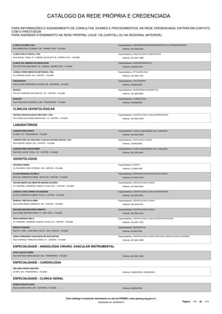 CATÁLOGO DA REDE PRÓPRIA E CREDENCIADA 
PARA INFORMAÇÕES E AGENDAMENTO DE CONSULTAS, EXAMES E PROCEDIMENTOS, NA REDE CREDENCIADA, ENTRAR EM CONTATO 
COM O PRESTADOR. 
PARA AGENDAR ATENDIMENTO NA REDE PRÓPRIA, LIGUE 155 (CAPITAL) OU NA REGIONAL (INTERIOR). 
CLINICA ITAJUBA LTDA 
RUA MARECHAL FLORIANO, 361 - MORRO CHIC - ITAJUBA 
Especialidade(s): PNEUMOLOGIA,RADIODIAGNOSTICO,ULTRASSONOGRAFIA 
Telefone: (35) 3629-8450 
CLINICA RICCI E RIVOLI LTDA 
RUA MIGUEL VIANA, 81 1 ANDAR, SALAS 05 E 06 - MORRO CHIC - ITAJUBA 
Especialidade(s): GINECOLOGIA E OBSTETRICIA 
Telefone: (35) 3621-4686 
CLINICA SUL MINEIRA DE RADIOLOGIA 
PCA DOUTOR JOSE BRAZ, 151 1 ANDAR - MORRO CHIC - ITAJUBA 
Especialidade(s): RADIODIAGNOSTICO 
Telefone: (35)3629 9700 
CONSULTORIOS MEDICOS BETHESDA LTDA 
AV CESARIO ALVIM, 478 - CENTRO - ITAJUBA 
Especialidade(s): OFTALMOLOGIA 
Telefone: (35) 3622-1507 
FISIOCENTER 
RUA ALVARO MENDONCA CHAVES, 86 - VARGINHA - ITAJUBA 
Especialidade(s): FISIOTERAPIA 
Telefone: (35)36224878 
MAGSUL 
PCA DR. PEREIRA DOS SANTOS, 120 - CENTRO - ITAJUBA 
Especialidade(s): RESSONANCIA MAGNETICA 
Telefone: (35) 3629-8600 
SANICOR 
RUA FRANCISCO MASSELLI, 852 - PINHEIRINHO - ITAJUBA 
Especialidade(s): CARDIOLOGIA 
Telefone: (35)36222930 
CLÍNICAS ODONTOLÓGICAS 
CENTRO ODONTOLOGICO PRO DENT LTDA 
PCA DONA ALICE BRAZ MANDOLESI, 14 - CENTRO - ITAJUBA 
Especialidade(s): ODONTOLOGIA CLINICA,PERIODONTIA 
Telefone: (35) 3623-5209 
LABORATÓRIOS 
LABORATORIO DARTO 
AV BPS, 107 - PINHEIRINHO - ITAJUBA 
Especialidade(s): Verificar Especialidade com o Laboratório 
Telefone: (35) 3622-0525 
LABORATORIO DE ANALISES CLINICAS ANTONIO BACHA LTDA 
RUA XAVIER LISBOA, 234 - CENTRO - ITAJUBA 
Especialidade(s): PATOLOGIA CLINICA 
Telefone: (35)36224292 
LABORATORIO ODONTOMED 
RUA SAO JUDAS TADEU, 181 - CENTRO - ITAJUBA 
Especialidade(s): Verificar Especialidade com o Laboratório 
Telefone: (35) 3622-4901 
ODONTÓLOGOS 
EDUARDO ESBER 
AV EDUARDO JOSE STORINO, 199 - CENTRO - ITAJUBA 
Especialidade(s): PERITO 
Telefone: (31)36221900 
FLAVIO BRANDAO DE MELO 
RUA CEL FRANCISCO BRAZ, 185 SL/103 - CENTRO - ITAJUBA 
Especialidade(s): ENDODONTIA,ODONTOLOGIA CLINICA 
Telefone: (31) 3621-8146 
HELENA MARIA SALOMON DE MORAIS SILVEIRA 
AV CORONEL CARNEIRO JUNIOR, 57 SALA 501 - CENTRO - ITAJUBA 
Especialidade(s): ODONTOLOGIA CLINICA 
Telefone: (35) 3622-0944 
LAERCIO JOSE CORREA DE SIQUEIRA 
AV CEL CARNEIRO JUNIOR, 78 SL/3 - CENTRO - ITAJUBA 
Especialidade(s): ODONTOLOGIA CLINICA,PERIODONTIA 
Telefone: (35) 3623-4661 
NORIVAL FREITAS ALKMIN 
RUA DONA MARIA CARNEIRO, 387 - CENTRO - ITAJUBA 
Especialidade(s): ODONTOLOGIA CLINICA 
Telefone: (35) 3623-6191 
ODILENE MARTINS RIERA PIMENTA 
RUA JAIME MARTINS RIERA, 41 - BOA VISTA - ITAJUBA 
Especialidade(s): ODONTOLOGIA CLINICA 
Telefone: (35) 3623-6152 
REISA MARINHO MELO 
AV CORONEL CARNEIRO JUNIOR, 58 SALA 23 - CENTRO - ITAJUBA 
Especialidade(s): ODONTOLOGIA CLINICA,ODONTOPEDIATRIA 
Telefone: (35) 3621-1932 
RENATO HADDAD 
RUA PE. JOSE J. SANTANA, 6 SL/03 - SAO VICENTE - ITAJUBA 
Especialidade(s): ENDODONTIA 
Telefone: 35 3622-3045 
SONIA FERNANDES VASCONCELOS DOS SANTOS 
RUA CORONEL FRANCISCO BRAZ, 81 - CENTRO - ITAJUBA 
Especialidade(s): ODONTOLOGIA CLINICA,PROTESE ODONTOLOGICA INTERIOR 
Telefone: (35) 3622-2598 
ESPECIALIDADE - ANGIOLOGIA CIRURG. VASCULAR INSTRUMENTAL 
JOAO CARLOS VIEIRA 
RUA ANTONIO SIMAO MAUAD, 504 - PINHEIRINHO - ITAJUBA Telefone: (35) 3621-3636 
ESPECIALIDADE - CARDIOLOGIA 
ORLANDO WOOD SANCHES 
AV BPS, 253 - PINHEIRINHO - ITAJUBA Telefone: (35)36235709 / (35)36235541 
ESPECIALIDADE - CLINICA GERAL 
KENER AUGUSTO MAIA 
RUA ALCIDES FARIA, 229 - VARGINHA - ITAJUBA Telefone: 03536227900 
Este catálogo é atualizado diariamente no site do IPSEMG ( www.ipsemg.mg.gov.br ) 
Atualizado em 22/09/2014 Página: 174 de 213 
 
