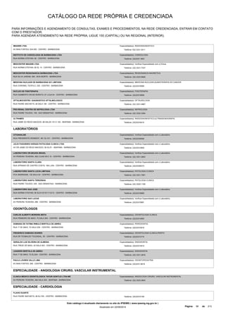 CATÁLOGO DA REDE PRÓPRIA E CREDENCIADA 
PARA INFORMAÇÕES E AGENDAMENTO DE CONSULTAS, EXAMES E PROCEDIMENTOS, NA REDE CREDENCIADA, ENTRAR EM CONTATO 
COM O PRESTADOR. 
PARA AGENDAR ATENDIMENTO NA REDE PRÓPRIA, LIGUE 155 (CAPITAL) OU NA REGIONAL (INTERIOR). 
IMAGEM LTDA. 
AV BIAS FORTES, 634 630 - CENTRO - BARBACENA 
Especialidade(s): RADIODIAGNOSTICO 
Telefone: 032 3331-3411 
INSTITUTO DE CARDIOLOGIA DE BARBACENA LTDA 
RUA NORMA STEFANI, 90 - CENTRO - BARBACENA 
Especialidade(s): CARDIOLOGIA 
Telefone: (32)3331 5091 
MEDCENTER IMAGEM LTDA 
RUA NORMA STEFANI, 90 SL 14 - CENTRO - BARBACENA 
Especialidade(s): Verificar Especialidade com a Clínica 
Telefone: (32) 3331-7337 
MEDCENTER RESSONANCIA BARBACENA LTDA 
RUA SILVA JARDIM, 590 - BOA MORTE - BARBACENA 
Especialidade(s): RESSONANCIA MAGNETICA 
Telefone: (32) 3333-6929 
MEDICINA NUCLEAR DE BARBACENA S/C LIMITADA 
RUA CORONEL TEOFILO, 235 - CENTRO - BARBACENA 
Especialidade(s): MEDICINA NUCLEAR,QUIMIOTERAPIA DO CANCER 
Telefone: (32)33319085 
NUCLEO DE FISIOTERAPIA 
RUA HUMBERTO WILKE BORATO, 81 LOJA 04 - CENTRO - BARBACENA 
Especialidade(s): FISIOTERAPIA 
Telefone: (32)33319699 
OFTALMOCENTRO -DIAGNOSTICO OFTALMOLOGICO 
RUA PADRE ANCHIETA, 48 SALA 106 - CENTRO - BARBACENA 
Especialidade(s): OFTALMOLOGIA 
Telefone: (32) 3331-4867 
PRO-RENAL CENTRO DE NEFROLOGIA LTDA 
RUA PADRE TOLEDO, 139 - SAO SEBASTIAO - BARBACENA 
Especialidade(s): NEFROLOGIA 
Telefone: (32) 3332-3394 
ULTRAMED 
RUA JAIME DO REGO MACEDO, 86 SALAS 101 E 102 - IBIAPABA - BARBACENA 
Especialidade(s): RADIODIAGNOSTICO,ULTRASSONOGRAFIA 
Telefone: (32)33316414 
LABORATÓRIOS 
CITOANALISE 
RUA PRESIDENTE KENNEDY, 481 SL/101 - CENTRO - BARBACENA 
Especialidade(s): Verificar Especialidade com o Laboratório 
Telefone: (32)33330092 
JULIO FAGUNDES VARGAS PATOLOGIA CLINICA LTDA 
AV DR JAIME DO REGO MACEDO, 56 SL/01 - IBIAPABA - BARBACENA 
Especialidade(s): Verificar Especialidade com o Laboratório 
Telefone: (32)33312800 
LABORATORIO DR.MOURA BRASIL 
AV PEREIRA TEIXEIRA, 482 LOJAS 09 E 10 - CENTRO - BARBACENA 
Especialidade(s): Verificar Especialidade com o Laboratório 
Telefone: (32) 3331-2603 
LABORATORIO SANTA CLARA 
RUA AFRANIO DE CASTRO COSTA, 168 LJ/04 - CENTRO - BARBACENA 
Especialidade(s): Verificar Especialidade com o Laboratório 
Telefone: (32)33328373 
LABORATORIO SANTA LUCIA LIMITADA 
PCA ANDRADAS, 130 SALA 04 - CENTRO - BARBACENA 
Especialidade(s): PATOLOGIA CLINICA 
Telefone: (32) 3331-7951 
LABORATORIO SANTA TEREZINHA 
RUA PADRE TOLEDO, S/N - SAO SEBASTIAO - BARBACENA 
Especialidade(s): PATOLOGIA CLINICA 
Telefone: (32) 3332-1165 
LABORATORIO SAO JOSE 
RUA NORMA STEFANI, 90 SLS/1/2/10/11/12/13 - CENTRO - BARBACENA 
Especialidade(s): Verificar Especialidade com o Laboratório 
Telefone: (32)33316885 
LABORATORIO SAO LUCAS 
AV PEREIRA TEIXEIRA, 266 - CENTRO - BARBACENA 
Especialidade(s): Verificar Especialidade com o Laboratório 
Telefone: (32)33315881 
ODONTÓLOGOS 
CARLOS ALBERTO MOREIRA MOTA 
RUA PRIMEIRO DE MAIO, 70 SALA 504 - CENTRO - BARBACENA 
Especialidade(s): ODONTOLOGIA CLINICA 
Telefone: (32)33314993 
DAMIANA DE FATIMA RIMULO BERTOLA DE ABREU 
RUA 1º DE MAIO, 70 SALA 204 - CENTRO - BARBACENA 
Especialidade(s): PERIODONTIA 
Telefone: (32)33310916 
FREDERICO DAMASIO SOARES 
RUA DR TEOBALDO TOLENDAL, 55 - CENTRO - BARBACENA 
Especialidade(s): ODONTOLOGIA CLINICA,PERITO 
Telefone: (32)33313174 
GERALDO LUIZ SILVEIRA DE ALMEIDA 
RUA TREZE DE MAIO, 42 SALA 403 - CENTRO - BARBACENA 
Especialidade(s): ENDODONTIA 
Telefone: (32)33313910 
LEANDRO BERTOLA DE ABREU 
RUA 1º DE MAIO, 70 SL/204 - CENTRO - BARBACENA 
Especialidade(s): ENDODONTIA 
Telefone: (32) 3331-0916 
PAULA LOURES VALLE LIMA 
AV BIAS FORTES, 930 - CENTRO - BARBACENA 
Especialidade(s): ODONTOPEDIATRIA 
Telefone: (32)3331-6818 
ESPECIALIDADE - ANGIOLOGIA CIRURG. VASCULAR INSTRUMENTAL 
CLINICA MEDICO ODONTOLOGICA TAFURI GONTIJO LTDA-ME 
AV PEREIRA TEIXEIRA, 482 SALA 304 - IBIAPABA - BARBACENA 
Especialidade(s): ANGIOLOGIA CIRURG. VASCULAR INSTRUMENTAL 
Telefone: (32) 3333-3643 
ESPECIALIDADE - CARDIOLOGIA 
FLAVIO DUARTE 
RUA PADRE ANCHIETA, 48 SL/105 - CENTRO - BARBACENA Telefone: (32)33310190 
Este catálogo é atualizado diariamente no site do IPSEMG ( www.ipsemg.mg.gov.br ) 
Atualizado em 22/09/2014 Página: 58 de 213 
 