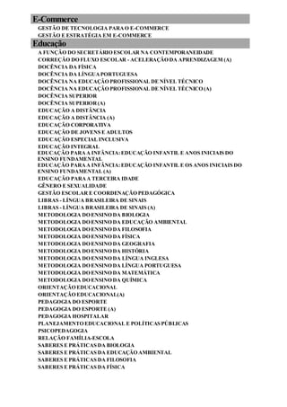 E-Commerce
GESTÃO DE TECNOLOGIA PARAO E-COMMERCE
GESTÃO E ESTRATÉGIA EM E-COMMERCE
Educação
A FUNÇÃO DO SECRETÁRIO ESCOLAR NA CONTEMPORANEIDADE
CORREÇÃO DO FLUXO ESCOLAR - ACELERAÇÃO DA APRENDIZAGEM (A)
DOCÊNCIA DA FÍSICA
DOCÊNCIA DA LÍNGUAPORTUGUESA
DOCÊNCIA NA EDUCAÇÃO PROFISSIONAL DE NÍVEL TÉCNICO
DOCÊNCIA NA EDUCAÇÃO PROFISSIONAL DE NÍVEL TÉCNICO (A)
DOCÊNCIA SUPERIOR
DOCÊNCIA SUPERIOR(A)
EDUCAÇÃO A DISTÂNCIA
EDUCAÇÃO A DISTÂNCIA (A)
EDUCAÇÃO CORPORATIVA
EDUCAÇÃO DE JOVENS E ADULTOS
EDUCAÇÃO ESPECIAL INCLUSIVA
EDUCAÇÃO INTEGRAL
EDUCAÇÃO PARAA INFÂNCIA:EDUCAÇÃO INFANTIL E ANOS INICIAIS DO
ENSINO FUNDAMENTAL
EDUCAÇÃO PARAA INFÂNCIA:EDUCAÇÃO INFANTIL E OS ANOS INICIAIS DO
ENSINO FUNDAMENTAL (A)
EDUCAÇÃO PARAA TERCEIRA IDADE
GÊNERO E SEXUALIDADE
GESTÃO ESCOLAR E COORDENAÇÃO PEDAGÓGICA
LIBRAS - LÍNGUA BRASILEIRA DE SINAIS
LIBRAS - LÍNGUA BRASILEIRA DE SINAIS (A)
METODOLOGIA DO ENSINO DA BIOLOGIA
METODOLOGIA DO ENSINO DA EDUCAÇÃO AMBIENTAL
METODOLOGIA DO ENSINO DA FILOSOFIA
METODOLOGIA DO ENSINO DA FÍSICA
METODOLOGIA DO ENSINO DA GEOGRAFIA
METODOLOGIA DO ENSINO DA HISTÓRIA
METODOLOGIA DO ENSINO DA LÍNGUA INGLESA
METODOLOGIA DO ENSINO DA LÍNGUA PORTUGUESA
METODOLOGIA DO ENSINO DA MATEMÁTICA
METODOLOGIA DO ENSINO DA QUÍMICA
ORIENTAÇÃO EDUCACIONAL
ORIENTAÇÃO EDUCACIONAL(A)
PEDAGOGIA DO ESPORTE
PEDAGOGIA DO ESPORTE (A)
PEDAGOGIA HOSPITALAR
PLANEJAMENTO EDUCACIONAL E POLÍTICAS PÚBLICAS
PSICOPEDAGOGIA
RELAÇÃO FAMÍLIA-ESCOLA
SABERES E PRÁTICAS DA BIOLOGIA
SABERES E PRÁTICAS DA EDUCAÇÃO AMBIENTAL
SABERES E PRÁTICAS DA FILOSOFIA
SABERES E PRÁTICAS DA FÍSICA
 