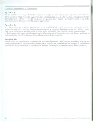 Consejo Nacional de Áreas Protegidas




Listado de especies amenazadas de Guatemala y Listado de especies de flora y fauna silvestre CITES de Guatemala   68
 