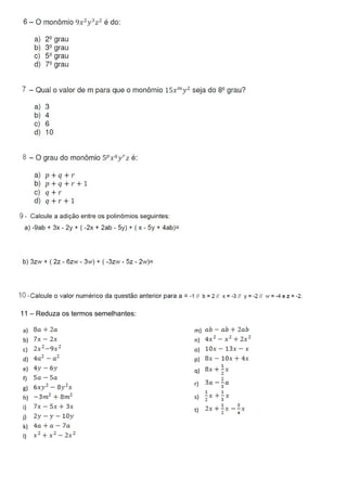 11 – Reduza os termos semelhantes:

a)                                   m)
b)                                   n)
c)                                   o)
d)                                   p)
e)                                   q)
f)
                                     r)
g)
h)                                   s)
i)                                   t)
j)
k)
l)
 