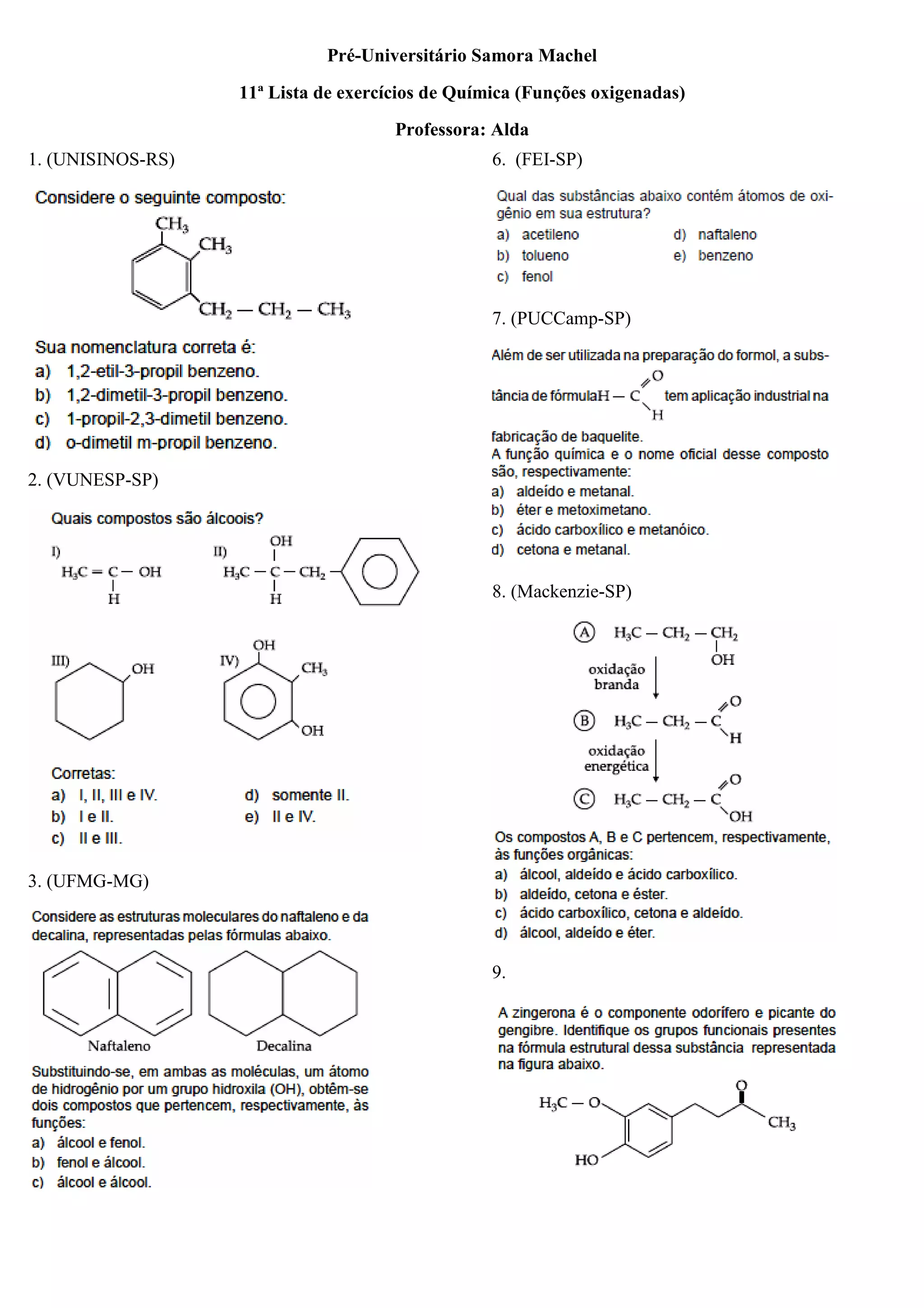 Pré-Universitário Samora Machel
11ª Lista de exercícios de Química (Funções oxigenadas)
Professora: Alda
6. (FEI-SP)
7. (PUCCamp-SP)
8. (Mackenzie-SP)
9.
1. (UNISINOS-RS)
2. (VUNESP-SP)
3. (UFMG-MG)