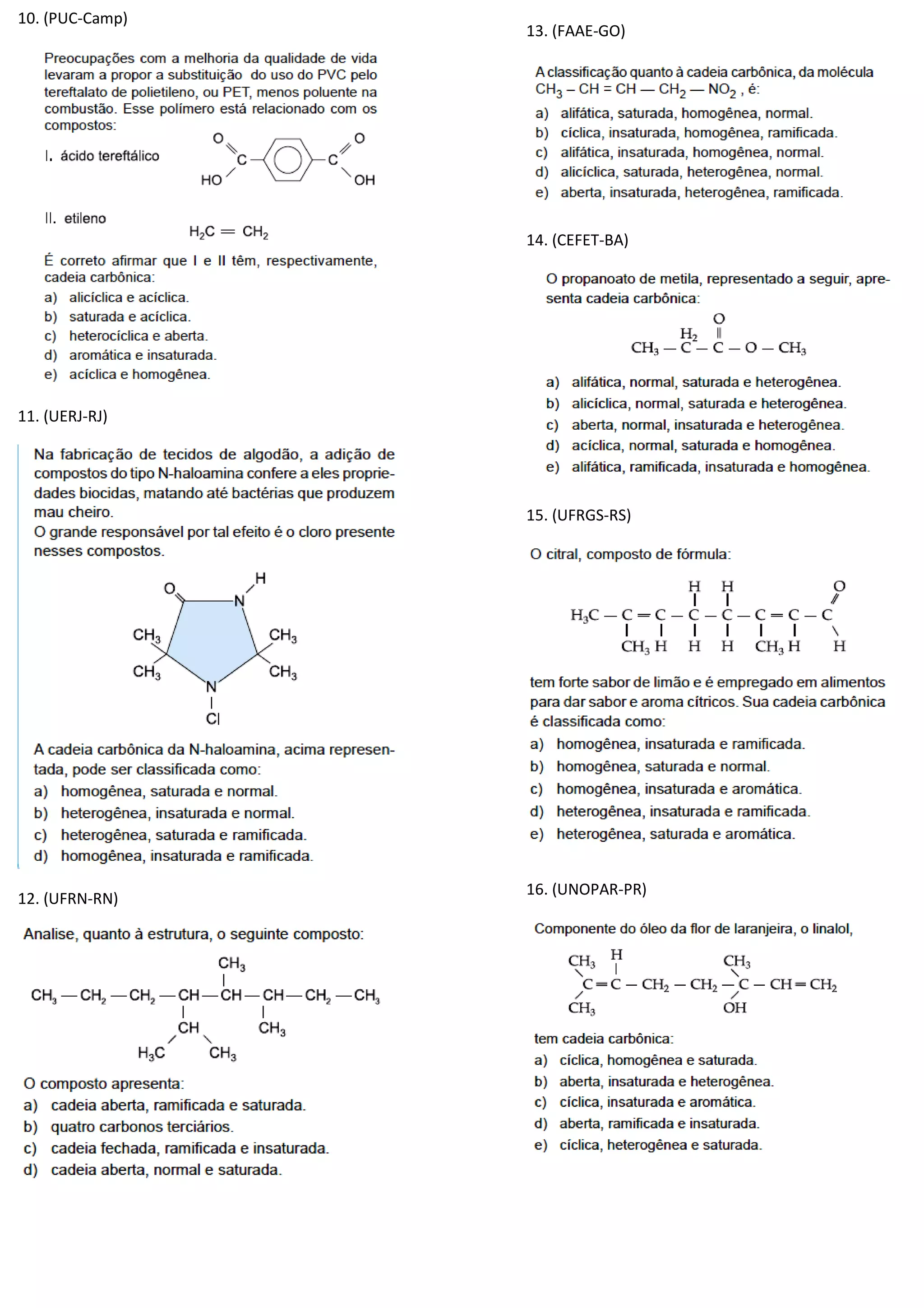 10. (PUC-Camp)
11. (UERJ-RJ)
12. (UFRN-RN)
13. (FAAE-GO)
14. (CEFET-BA)
15. (UFRGS-RS)
16. (UNOPAR-PR)