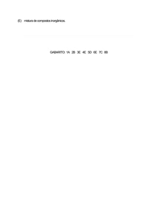 (E) mistura de compostos inorgânicos.

GABARITO: 1A 2B 3E 4E 5D 6E 7C 8B

 