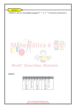 http://matematicaetop.blogspot.com.br
https://www.facebook.com/matematicaetop
Gabarito:
1 2 3 4 5 6 7 8 9 10
E E
r
r
a
d
o
D C
e
r
t
o
B E
r
r
a
d
o
D A E
r
r
a
d
o
C
e
r
t
o
Questão 10
 