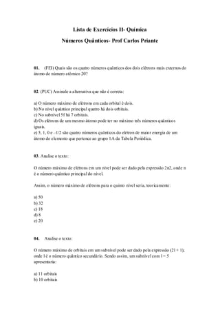 Lista de Exercícios II- Química
Números Quânticos- Prof Carlos Priante
01. (FEI) Quais são os quatro números quânticos dos...