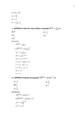 5




3 - (UFRGS) O valor de x que verifica a equação          é:

a) -1                                   d)
b)                                      e) 1
c) 0
Resolução:




4 - (UFRGS) A solução da equação                    é:

     a) -2                                   d)
     b)                                      e) 2
     c)

Resolução:
 