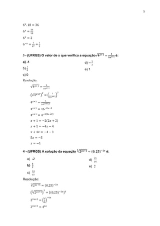 5




3 - (UFRGS) O valor de x que verifica a equação          é:

a) -1                                   d)
b)                                      e) 1
c) 0
Resolução:




4 - (UFRGS) A solução da equação                    é:

     a) -2                                   d)
     b)                                      e) 2
     c)

Resolução:
 