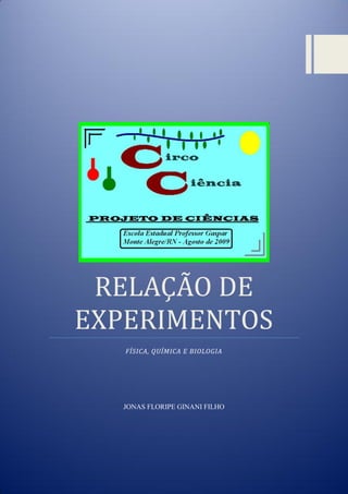 RELAÇAO DE
EXPERIMENTOS
FÍSICA, QUÍMICA E BIOLOGIA
JONAS FLORIPE GINANI FILHO
 