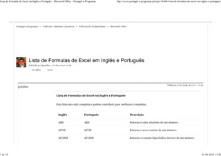 Lista de Formulas de Excel em Inglês e Português - Microsoft Office - Portugal-a-Programar http://www.portugal-a-programar.pt/topic/36406-lista-de-formulas-de-excel-em-ingles-e-portugues/
1 de 18 01-05-2015 12:20
 