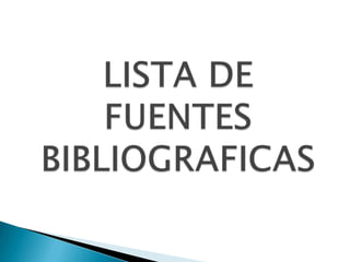 LISTA DE FUENTES BIBLIOGRAFICAS 