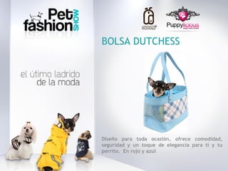 BOLSA DUTCHESS




Diseño para toda ocasión, ofrece comodidad,
seguridad y un toque de elegancia para ti y tu
perrito. En rojo y azul
 