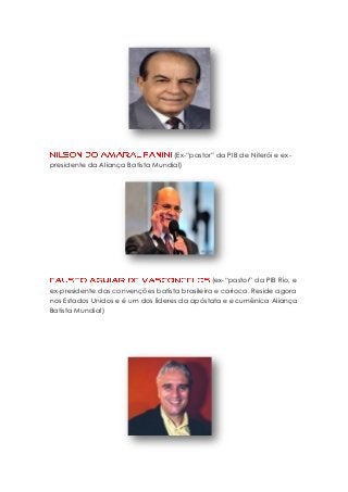 (Ex-“pastor” da PIB de Niterói e expresidente da Aliança Batista Mundial)

(ex-“pastor” da PIB Rio, e
ex-presidente das convenções batista brasileira e carioca. Reside agora
nos Estados Unidos e é um dos líderes da apóstata e ecumênica Aliança
Batista Mundial)

 