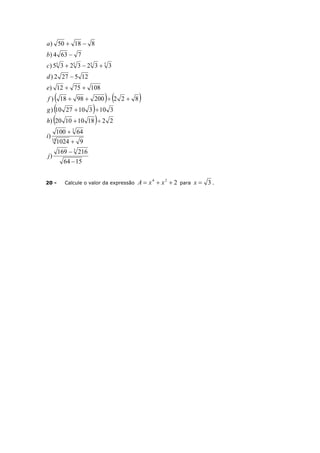    
 
 
1564
216169
)
91024
64100
)
2218101020)
3103102710)
8222009818)
1087512)
125272)
3323235)
7634)
81850)
3
10
3
5555












j
i
h
g
f
e
d
c
b
a
20 - Calcule o valor da expressão 224
 xxA para 3x .
 