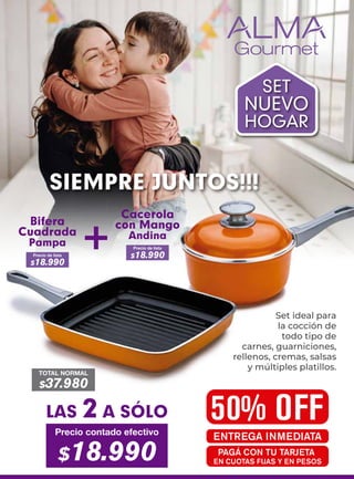 Precio de lista
$18.990
Precio de lista
$18.990
Bifera
Cuadrada
Pampa +
Cacerola
con Mango
Andina
SET
NUEVO
HOGAR
SIEMPRE JUNTOS!!!
Set ideal para
la cocción de
todo tipo de
carnes, guarniciones,
rellenos, cremas, salsas
y múltiples platillos.
TOTAL NORMAL
$37.980
50% OFF
ENTREGA INMEDIATA
LAS 2 A SÓLO
Precio contado efectivo
$18.990 PAGÁ CON TU TARJETA
EN CUOTAS FIJAS Y EN PESOS
 