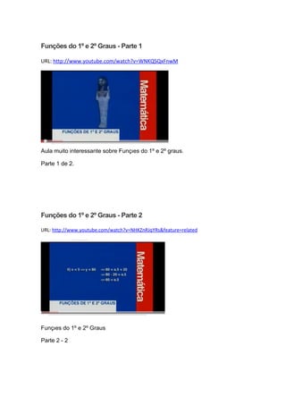 Funções do 1º e 2º Graus - Parte 1

URL: http://www.youtube.com/watch?v=WNKQSQxFnwM




Aula muito interessante sobre Funções do 1º e 2º graus.

Parte 1 de 2.




Funções do 1º e 2º Graus - Parte 2

URL: http://www.youtube.com/watch?v=NHKZnRJqYRs&feature=related




Funções do 1º e 2º Graus

Parte 2 - 2
 