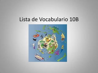 Lista de Vocabulario 10B
 