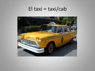 El taxi = taxi/cab
 