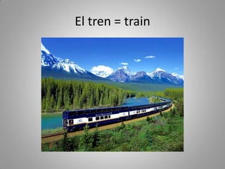 El tren = train
 