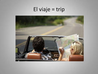 El viaje = trip
 