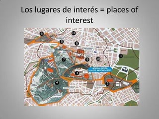 Los lugares de interés = places of
             interest
 
