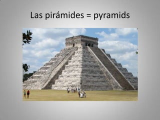 Las pirámides = pyramids
 