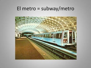 El metro = subway/metro
 