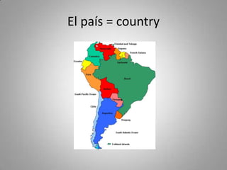 El país = country
 