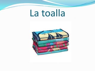 La toalla
 