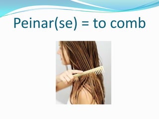 Peinar(se) = to comb
 