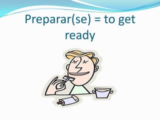Preparar(se) = to get
       ready
 