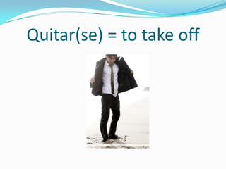 Quitar(se) = to take off
 