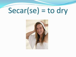 Secar(se) = to dry
 