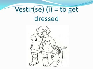 Vestir(se) (i) = to get
       dressed
 