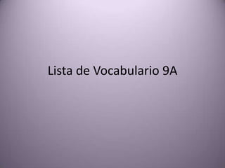 Lista de Vocabulario 9A
 