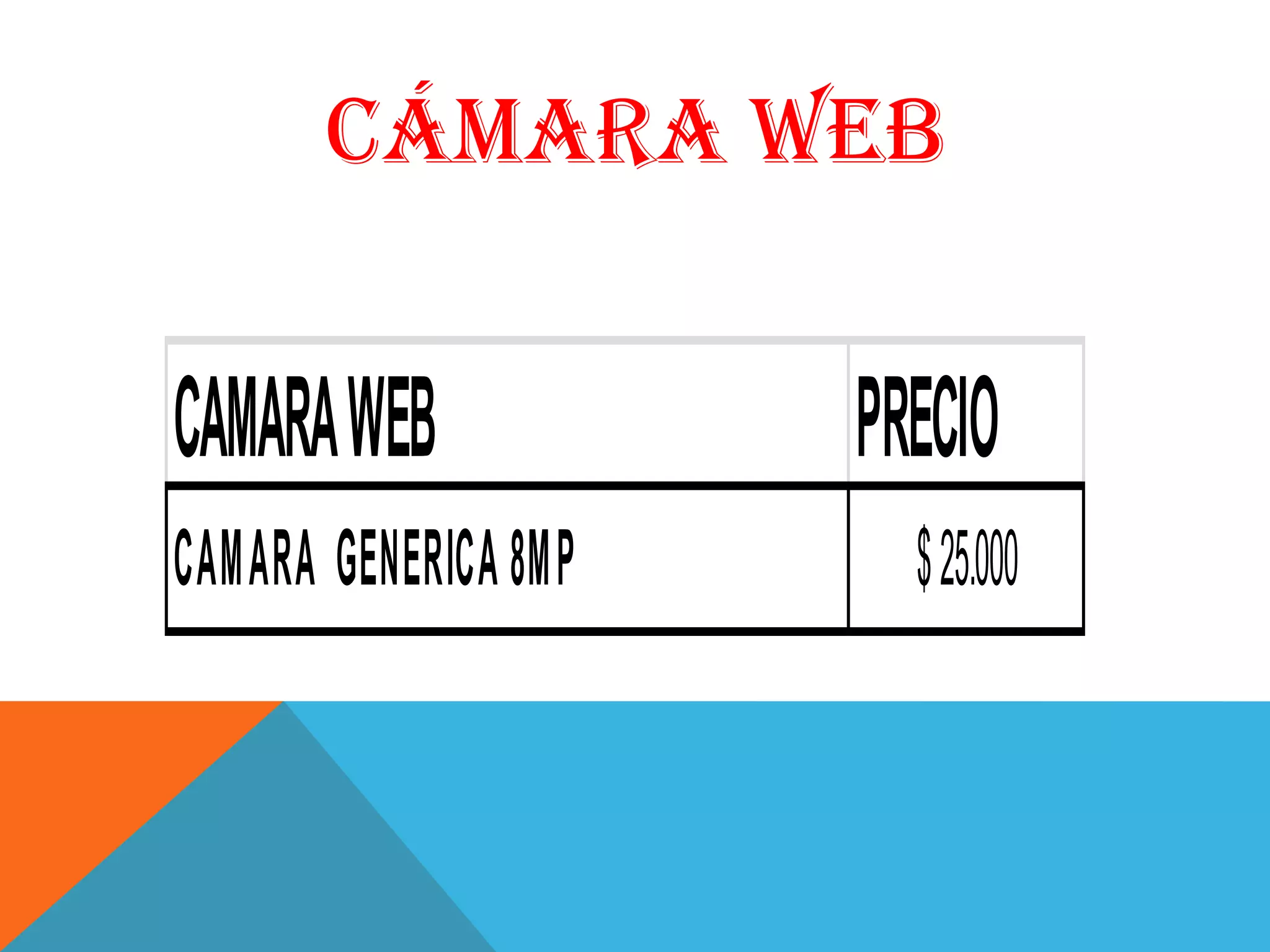 CÁMARA WEB


CAMARA WEB            PRECIO
CAMARA GENERICA 8MP     $ 25.000
 