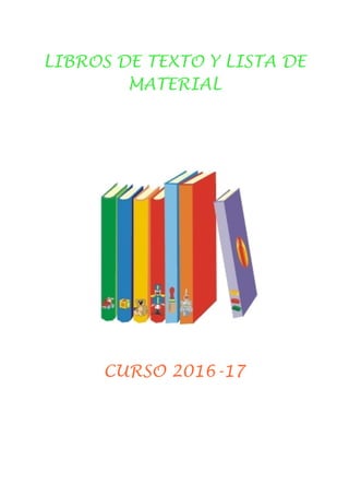 LIBROS DE TEXTO Y LISTA DE
MATERIAL
CURSO 2016-17
 