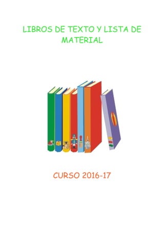 LIBROS DE TEXTO Y LISTA DE
MATERIAL
CURSO 2016-17
 