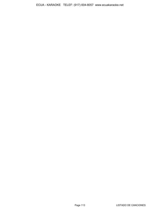 ECUA - KARAOKE TELEF: (917) 604-8057 www.ecuakaraoke.net




                        Page 113                   LISTADO DE CANCIONES
 