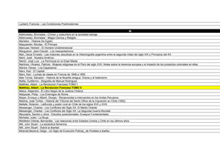 Lyotard, Francois - Las Condiciones Postmodernas

                                                                                                  M
Malinowsky, Bronislaw - Crimen y costumbre en la sociedad salvaje
Malinowsky, Bronislaw - Magia Ciencia y Religión
Maneton - Historia De Egipto
Maquiavelo, Nicolas - El Principe
Marcuse, Herbert - El Hombre Unidimensional
Margueron, Jean-Claude - Los mesopotamicos
Mari, Oscar Ernesto - Las misiones Jesuiticas en la Historiografia argentina entre la segunda mitad del siglo XIX y Principios del XX
Martí, José - Nuestra América
Martín, José Luis - La Península en la Edad Media
Martínez i Álvarez, Patricia - Mujeres religiosas en el Perú del siglo XVII: Notas sobre la herencia europea y el impacto de los proyectos coloniales en ellas
Martos, Denes - Los Espartanos
Marx, Karl - El Capital
Marx, Karl - Luchas de clases en Francia de 1848 a 1850
Mas Torres, Salvador - Historia de la filosofía antigua: Grecia y el helenismo
Matta, Guilllermo - Biografía de Manuel Rodríguez
Matthiez, Albert - La Revolucion Francesa TOMO I
Matthiez, Albert - La Revolucion Francesa TOMO II
Matus, Alejandra - El Libro Negro de la Justicia Chilena
Matyszak, Philip - Los Enemigos de Roma
Mayer, Enrique y Alberti, Giorgio - Reciprocidad e intercambio en los Andes Peruanos
Medina, José Toribio - Historia del Tribunal del Santo Oficio de la Inqusición en Chile (1952)
Mellafe, Rolando - Latifundio y poder rural en Chile de los siglos XVII y XVIII
Messenger, Charles - Los Conflictos del Siglo XX: El Medio Oriente
Messenger, Charles - Los Conflictos del Siglo XX: La Segunda Guerra Mundial
Mezzadra, Sandro y otros - Estudios postcoloniales. Ensayos Fundamentales
Michelet, Jules - La Bruja
Middleton Infante, Bernardita - Las relaciones entre Estados Unidos y Chile en los últimos años
Mill, John Stuart - La esclavitud femenina
Mill, John Stuart - Sobre la libertad
Miranda Becerra, Diego - Un Siglo de Evolución Policial_ de Portales a Ibañez
 
