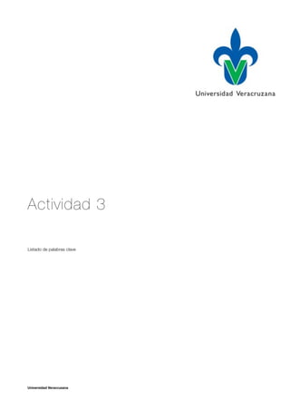 Actividad 3
Listado de palabras clave
Universidad Veracruzana
 